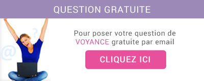 Question gratuite : Pour poser votre question de voyance gratuite par email CLIQUEZ ICI